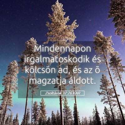 Picture 05 - Zsoltárok 37:26 KAR - Mindennapon irgalmatoskodik és kölcsön ad, és - Bible Verse Picture