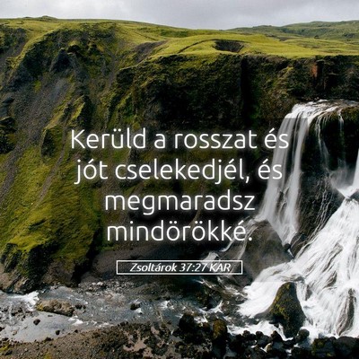 Picture 05 - Zsoltárok 37:27 KAR - Kerüld a rosszat és jót cselekedjél, és - Bible Verse Picture