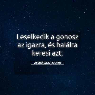 Picture 05 - Zsoltárok 37:32 KAR - Leselkedik a gonosz az igazra, és halálra - Bible Verse Picture