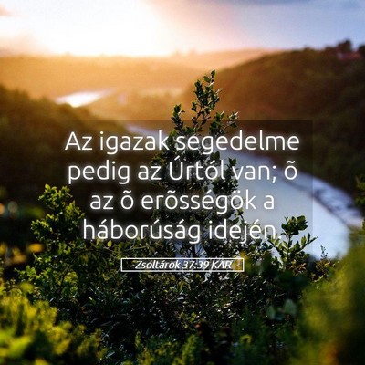 Picture 05 - Zsoltárok 37:39 KAR - Az igazak segedelme pedig az Úrtól van; õ az - Bible Verse Picture