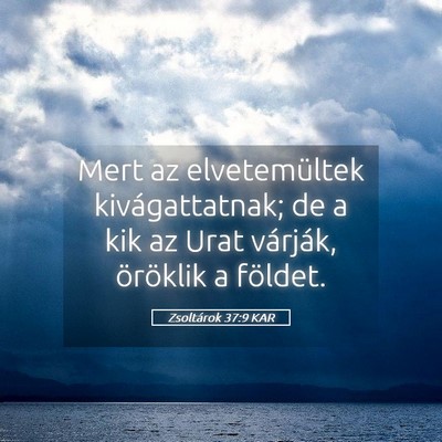 Picture 05 - Zsoltárok 37:9 KAR - Mert az elvetemültek kivágattatnak; de a kik az - Bible Verse Picture