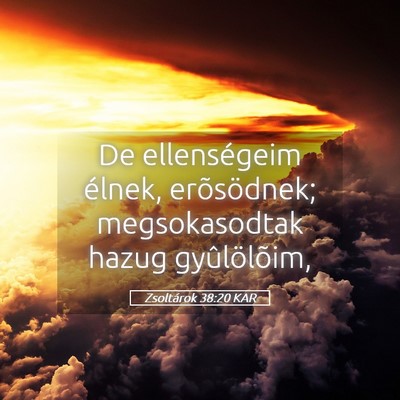 Picture 05 - Zsoltárok 38:20 KAR - De ellenségeim élnek, erõsödnek; - Bible Verse Picture