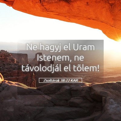 Picture 05 - Zsoltárok 38:22 KAR - Ne hagyj el Uram Istenem, ne távolodjál el - Bible Verse Picture