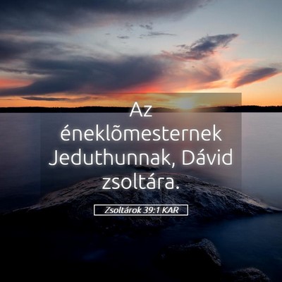 Picture 05 - Zsoltárok 39:1 KAR - Az éneklõmesternek Jeduthunnak, Dávid - Bible Verse Picture