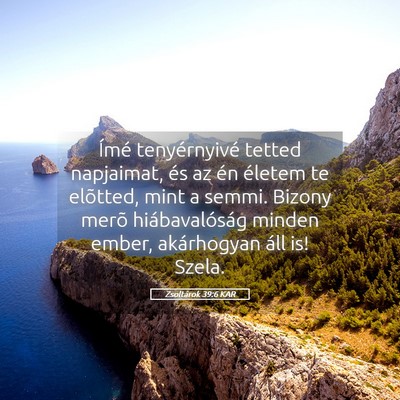 Picture 05 - Zsoltárok 39:6 KAR - Ímé tenyérnyivé tetted napjaimat, és az én - Bible Verse Picture