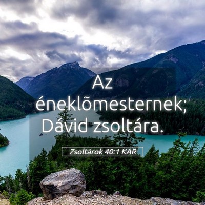 Picture 05 - Zsoltárok 40:1 KAR - Az éneklõmesternek; Dávid - Bible Verse Picture