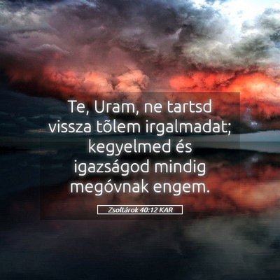 Picture 05 - Zsoltárok 40:12 KAR - Te, Uram, ne tartsd vissza tõlem irgalmadat; - Bible Verse Picture