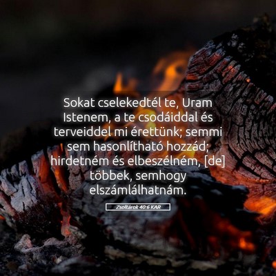Picture 05 - Zsoltárok 40:6 KAR - Sokat cselekedtél te, Uram Istenem, a te - Bible Verse Picture