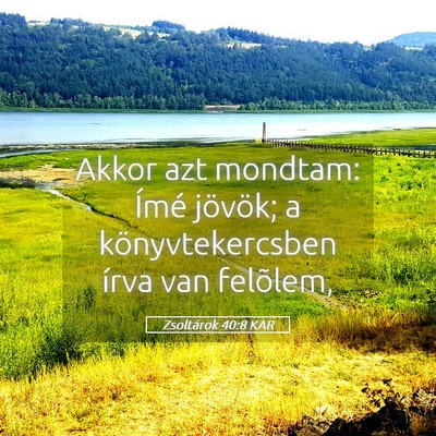 Picture 05 - Zsoltárok 40:8 KAR - Akkor azt mondtam: Ímé jövök; a - Bible Verse Picture