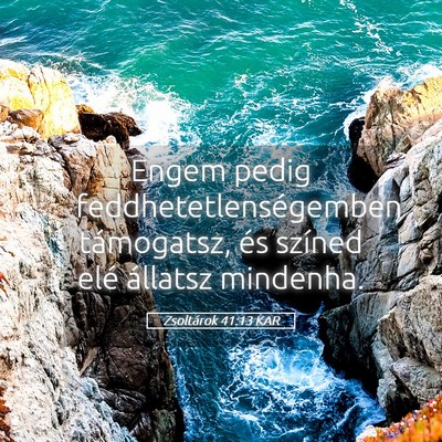 Picture 05 - Zsoltárok 41:13 KAR - Engem pedig feddhetetlenségemben támogatsz, és - Bible Verse Picture