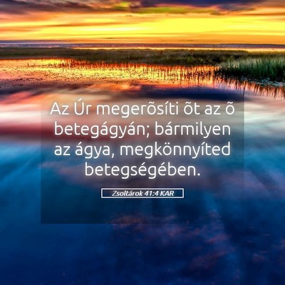 Picture 05 - Zsoltárok 41:4 KAR - Az Úr megerõsíti õt az õ betegágyán; - Bible Verse Picture