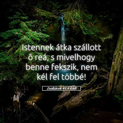 Picture 05 - Zsoltárok 41:9 KAR - Istennek átka szállott õ reá, s mivelhogy - Bible Verse Picture