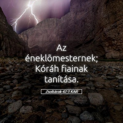Picture 05 - Zsoltárok 42:1 KAR - Az éneklõmesternek; Kóráh fiainak - Bible Verse Picture