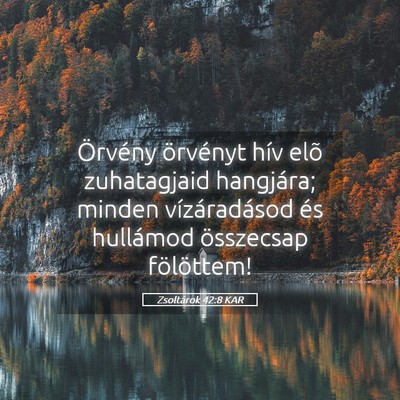 Picture 05 - Zsoltárok 42:8 KAR - Örvény örvényt hív elõ zuhatagjaid - Bible Verse Picture