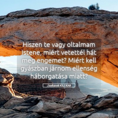 Picture 05 - Zsoltárok 43:2 KAR - Hiszen te vagy oltalmam Istene, miért vetettél - Bible Verse Picture