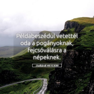 Picture 05 - Zsoltárok 44:15 KAR - Példabeszédül vetettél oda a pogányoknak, - Bible Verse Picture
