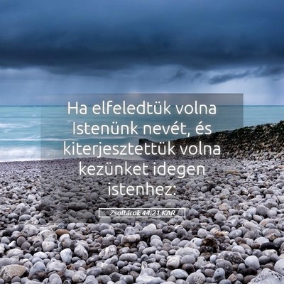 Picture 05 - Zsoltárok 44:21 KAR - Ha elfeledtük volna Istenünk nevét, és - Bible Verse Picture