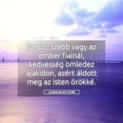 Picture 05 - Zsoltárok 45:3 KAR - Szebb, szebb vagy az ember fiainál, kedvesség - Bible Verse Picture