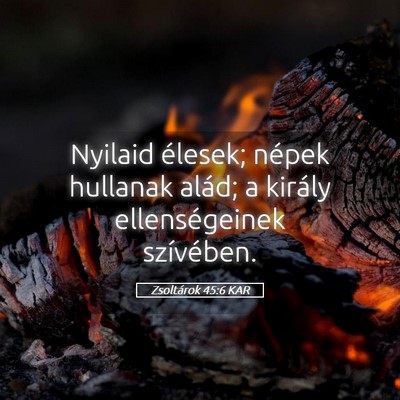 Picture 05 - Zsoltárok 45:6 KAR - Nyilaid élesek; népek hullanak alád; a király - Bible Verse Picture