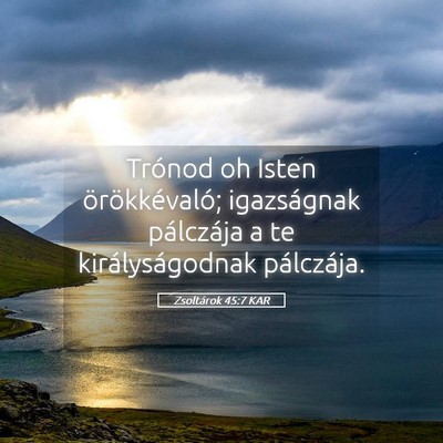 Picture 05 - Zsoltárok 45:7 KAR - Trónod oh Isten örökkévaló; igazságnak - Bible Verse Picture