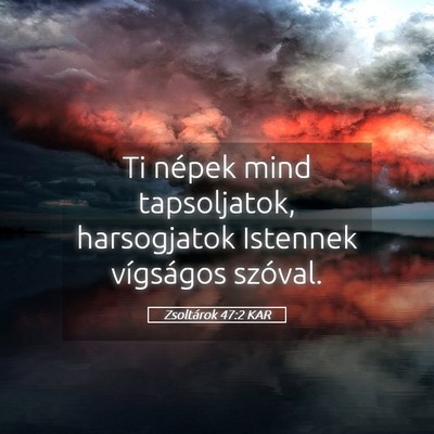 Picture 05 - Zsoltárok 47:2 KAR - Ti népek mind tapsoljatok, harsogjatok Istennek - Bible Verse Picture