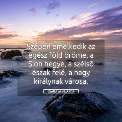 Picture 05 - Zsoltárok 48:3 KAR - Szépen emelkedik az egész föld öröme, a Sion - Bible Verse Picture