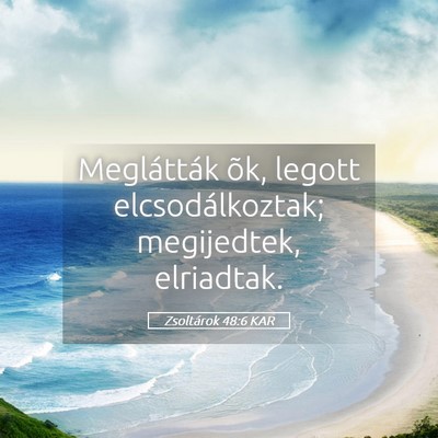 Picture 05 - Zsoltárok 48:6 KAR - Meglátták õk, legott elcsodálkoztak; - Bible Verse Picture