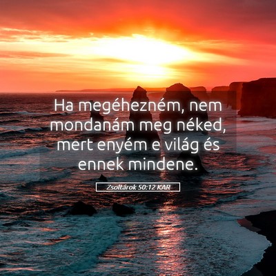 Picture 05 - Zsoltárok 50:12 KAR - Ha megéhezném, nem mondanám meg néked, mert - Bible Verse Picture