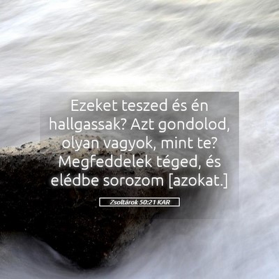 Picture 05 - Zsoltárok 50:21 KAR - Ezeket teszed és én hallgassak? Azt gondolod, - Bible Verse Picture