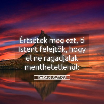 Picture 05 - Zsoltárok 50:22 KAR - Értsétek meg ezt, ti Istent felejtõk, hogy el - Bible Verse Picture