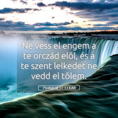 Picture 05 - Zsoltárok 51:13 KAR - Ne vess el engem a te orczád elõl, és a te - Bible Verse Picture