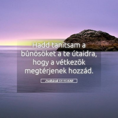 Picture 05 - Zsoltárok 51:15 KAR - Hadd tanítsam a bûnösöket a te útaidra, hogy - Bible Verse Picture