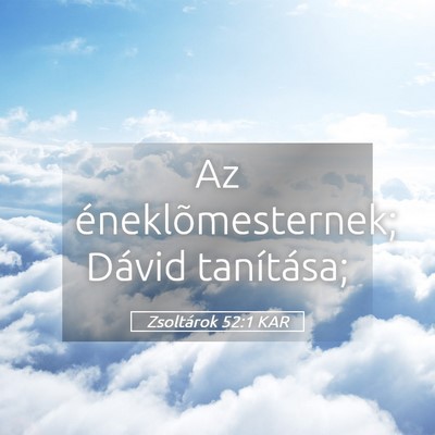 Picture 05 - Zsoltárok 52:1 KAR - Az éneklõmesternek; Dávid - Bible Verse Picture