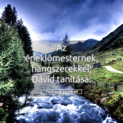 Picture 05 - Zsoltárok 55:1 KAR - Az éneklõmesternek, hangszerekkel; Dávid - Bible Verse Picture