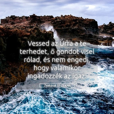 Picture 05 - Zsoltárok 55:23 KAR - Vessed az Úrra a te terhedet, õ gondot visel - Bible Verse Picture