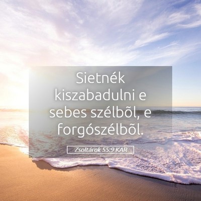 Picture 05 - Zsoltárok 55:9 KAR - Sietnék kiszabadulni e sebes szélbõl, e - Bible Verse Picture