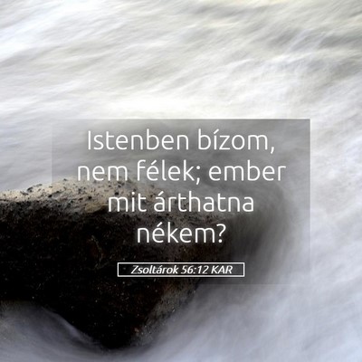 Picture 05 - Zsoltárok 56:12 KAR - Istenben bízom, nem félek; ember mit árthatna - Bible Verse Picture