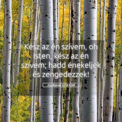 Picture 05 - Zsoltárok 57:8 KAR - Kész az én szívem, oh Isten, kész az én - Bible Verse Picture