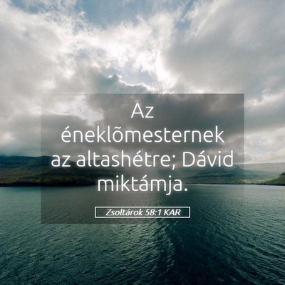 Picture 05 - Zsoltárok 58:1 KAR - Az éneklõmesternek az altashétre; Dávid - Bible Verse Picture