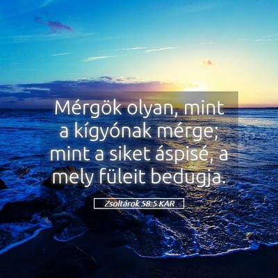 Picture 05 - Zsoltárok 58:5 KAR - Mérgök olyan, mint a kígyónak mérge; mint a - Bible Verse Picture