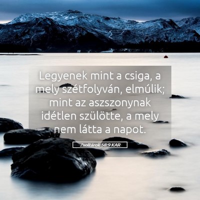 Picture 05 - Zsoltárok 58:9 KAR - Legyenek mint a csiga, a mely szétfolyván, - Bible Verse Picture
