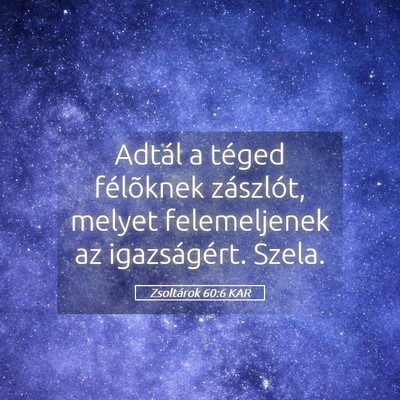 Picture 05 - Zsoltárok 60:6 KAR - Adtál a téged félõknek zászlót, melyet - Bible Verse Picture