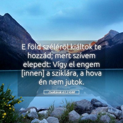 Picture 05 - Zsoltárok 61:3 KAR - E föld szélérõl kiáltok te hozzád; mert - Bible Verse Picture