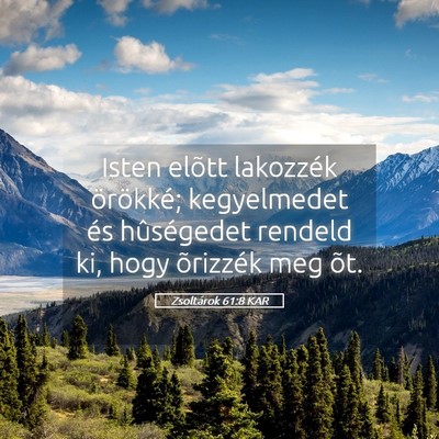 Picture 05 - Zsoltárok 61:8 KAR - Isten elõtt lakozzék örökké; kegyelmedet és - Bible Verse Picture
