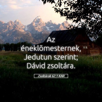 Picture 05 - Zsoltárok 62:1 KAR - Az éneklõmesternek, Jedutun szerint; Dávid - Bible Verse Picture