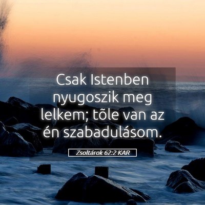 Picture 05 - Zsoltárok 62:2 KAR - Csak Istenben nyugoszik meg lelkem; tõle van az - Bible Verse Picture