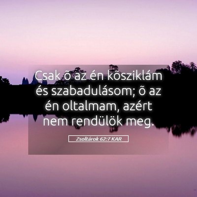 Picture 05 - Zsoltárok 62:7 KAR - Csak õ az én kõsziklám és szabadulásom; õ - Bible Verse Picture