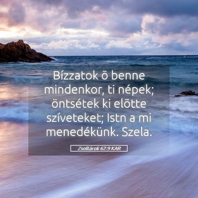 Picture 05 - Zsoltárok 62:9 KAR - Bízzatok õ benne mindenkor, ti népek; - Bible Verse Picture