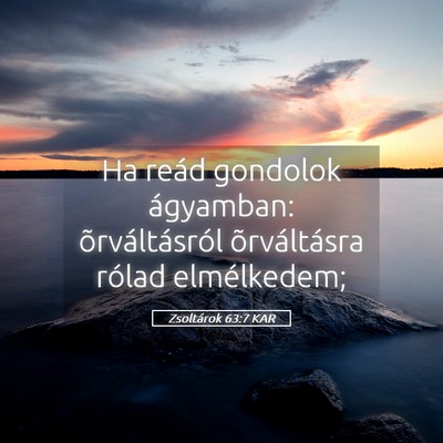 Picture 05 - Zsoltárok 63:7 KAR - Ha reád gondolok ágyamban: õrváltásról - Bible Verse Picture