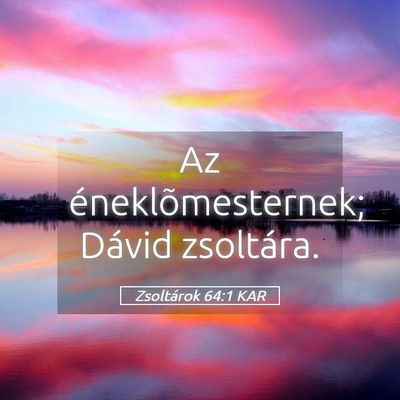 Picture 05 - Zsoltárok 64:1 KAR - Az éneklõmesternek; Dávid - Bible Verse Picture
